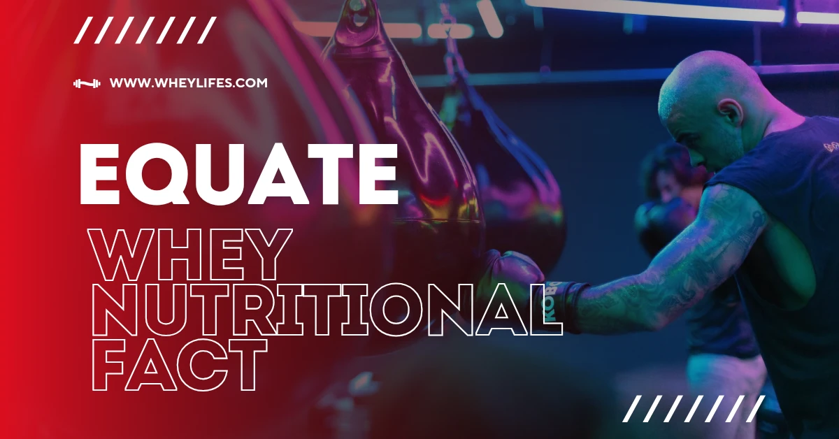 Equate Whey Protein: Nutritional Facts You Need